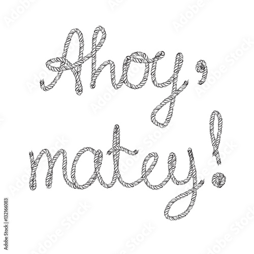Ahoy matey Rope lettering hand drawn vector illustration