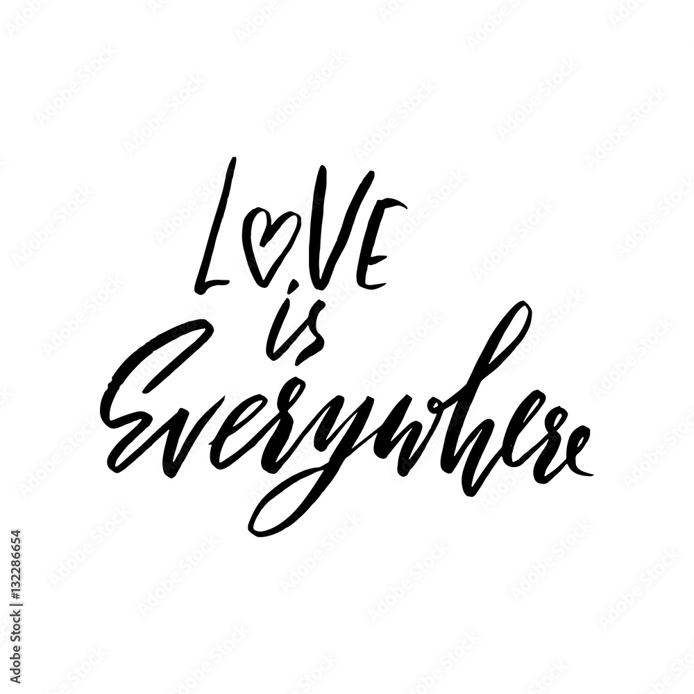 Obraz premium Hand lettered inspirational quote. Love is everywhere. Hand brushed ink lettering. Modern brush calligraphy. Vector illustration.
