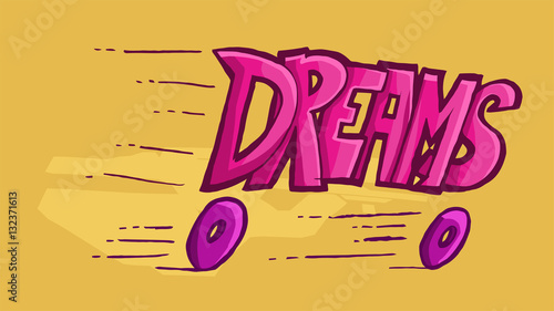 Dinamic illustration of the word dreams, slipping away on wheels