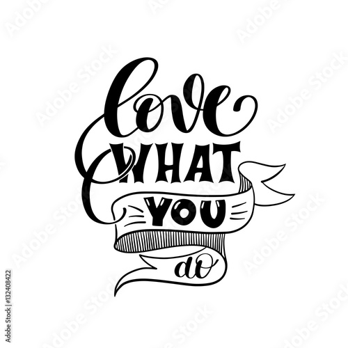 love what you do handwritten calligraphy lettering quote
