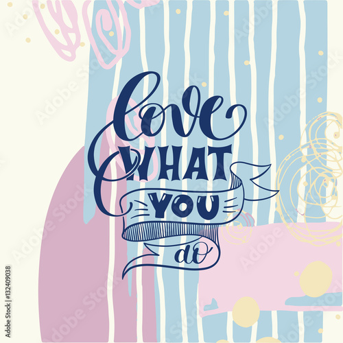 love what you do handwritten calligraphy lettering quote