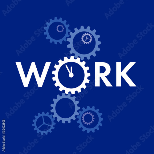 Word 'Work' with big gear instead 'O'. Complex machinery looks like clock. Business concept for logo, card or poster. Flat style vector clip art on blue background.