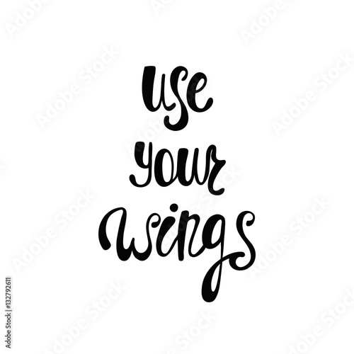 Use your wings. Inspirational quote