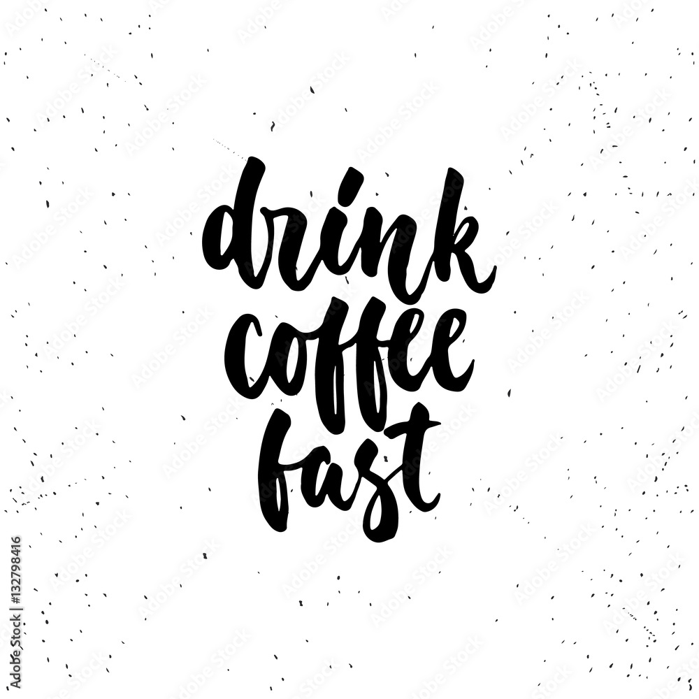Drink coffee fast - lettering calligraphy phrase isolated on the background. Fun brush ink typography for photo overlays, t-shirt print, flyer, poster design