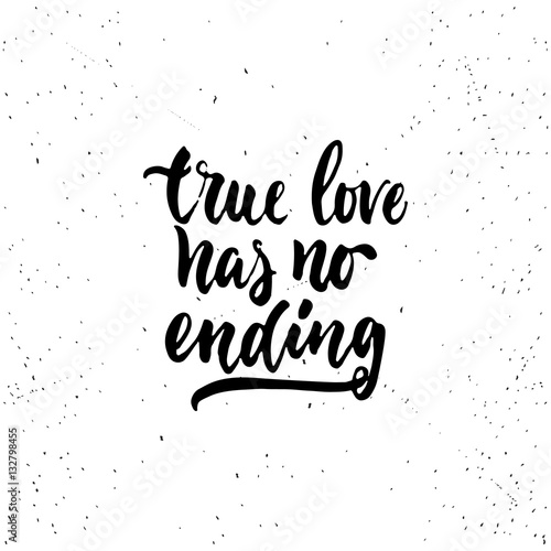 True love has no ending - lettering Valentines Day calligraphy phrase isolated on the background. Fun brush ink typography for photo overlays, t-shirt print, flyer, poster design