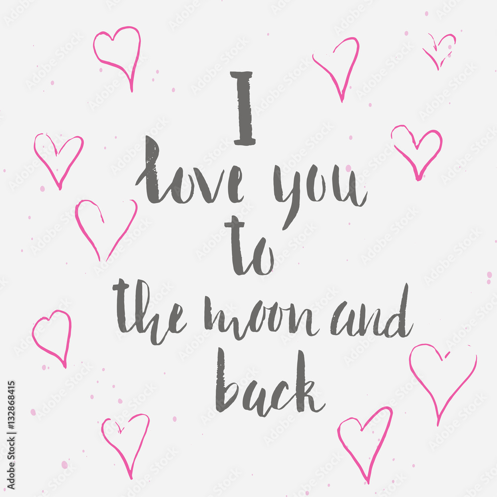I Love You To The Moon And Back - unique hand drawn lettering. It's can be used for Valentine's day, Save the date card or as a print. Vector typography.