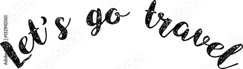 Let's go travel hand drawn quote. vector illustration.