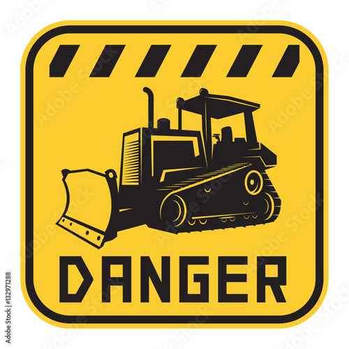 Bulldozer or grader danger sign or symbol, text Danger