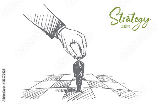 Vector hand drawn Strategy concept sketch with human hand touching and playing small businessman figure as chessman on chessboard with lettering
