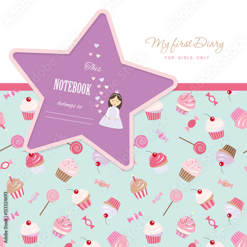 Cute template for notebook cover  girls. My first Diary. Included seamless pattern with cupcakes and sweets.