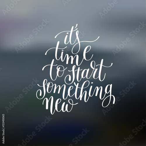it's time to start something new handwritten lettering positive 