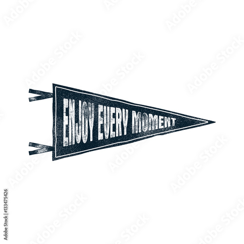 Hand drawn motivational pennant flag. Vector illustration with "Enjoy every moment" inspirational typography elements. Vintage letterpress banner for t shirt, patch, mugs. Isolated