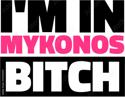 I'm in Mykonos Bitch