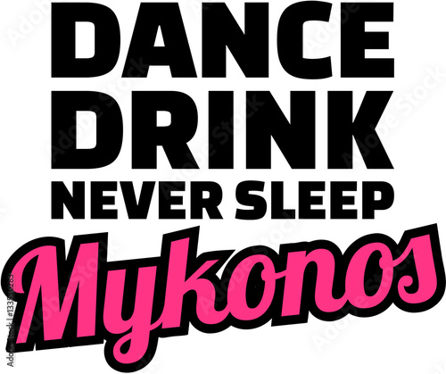 Dance Drink Never sleep Mykonos