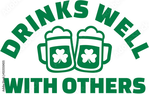 Drinks well with others - St. Patrick's Day