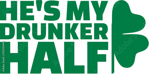 She's my drunker half - St. Patricks Day