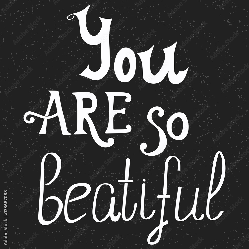 Typography poster with inscription You are so beautiful. Hand drawn lettering phrase on chalkboard.