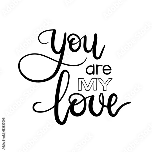 You are My Love Hand Lettering Inscription. Valentines Greeting Card. Modern Calligraphy. Vector Illustration