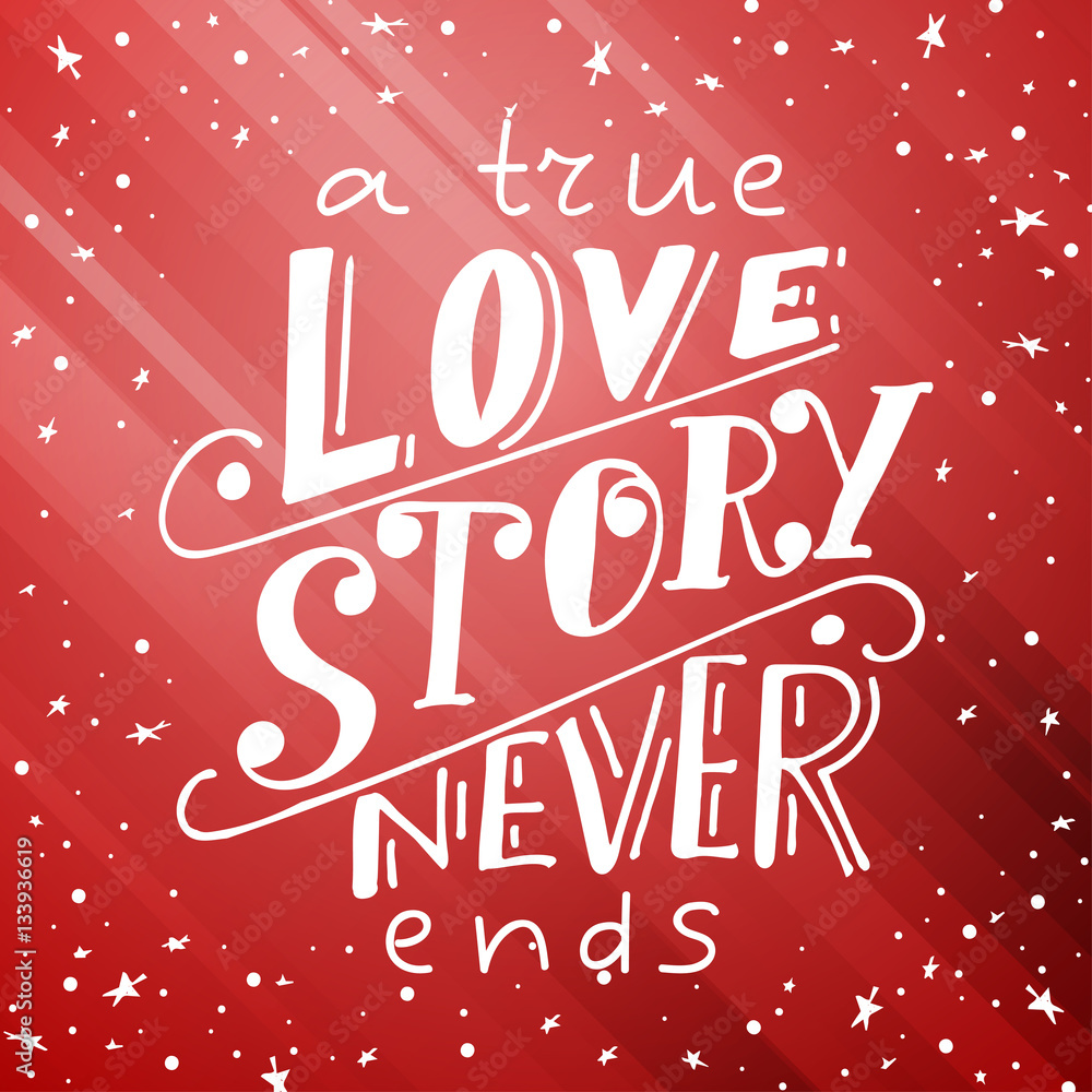 Love postcard graphic design. Vector lettering for poster. Typographical design with creative slogan.Ink illustration.A true love story never ends