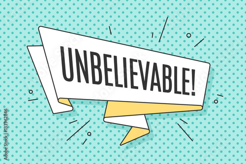 Ribbon banner with text Unbelievable for emotion, blame and curiosity. Retro hand drawn design element for banner, advertising, poster in pop art style on dot colorful background. Vector Illustration