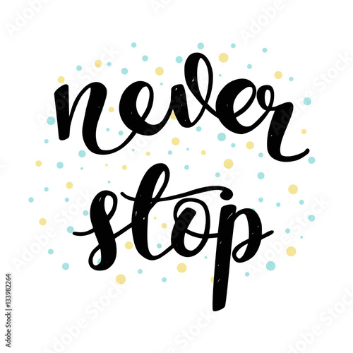 Never Stop. Inspirational and Motivational Calligraphy