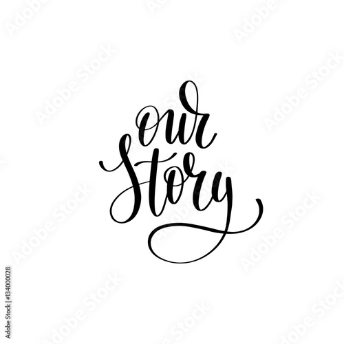 our story black and white hand written lettering phrase about lo