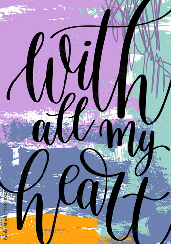 Tableau sur toile with all my heart hand written lettering on abstract painting pa