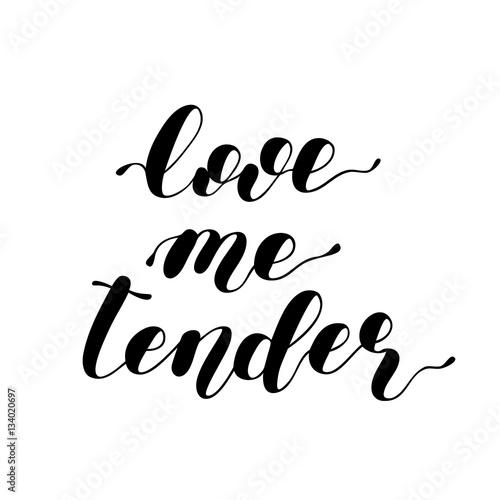 Love me tender. Lettering vector illustration.