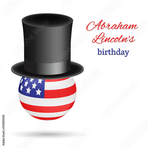 Abraham Lincoln's birthday vector background. Presidential Black top hat worn by the American flag in the shape of a ball. Usable for design greeting card, banner, invitation, poster