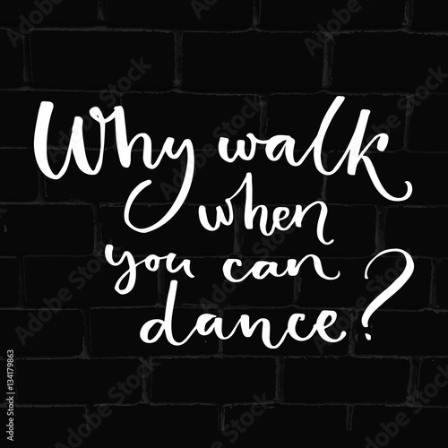 Fotografija Why walk when you can dance