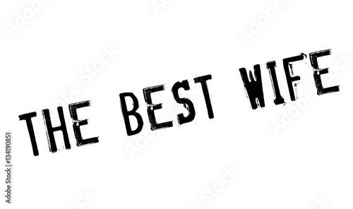 The Best Wife rubber stamp. Grunge design with dust scratches. Effects can be easily removed for a clean, crisp look. Color is easily changed.