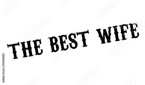 The Best Wife rubber stamp. Grunge design with dust scratches. Effects can be easily removed for a clean, crisp look. Color is easily changed.