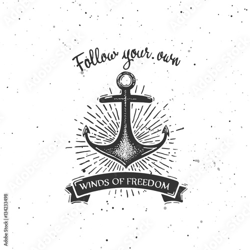Summer vintage badge and quotes with anchor design element. Follow your own winds of freedom. Handdrawn grunge illustration