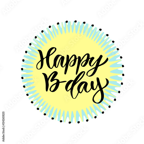 Happy B-day. Modern calligraphy on bright background. Vector birthday card