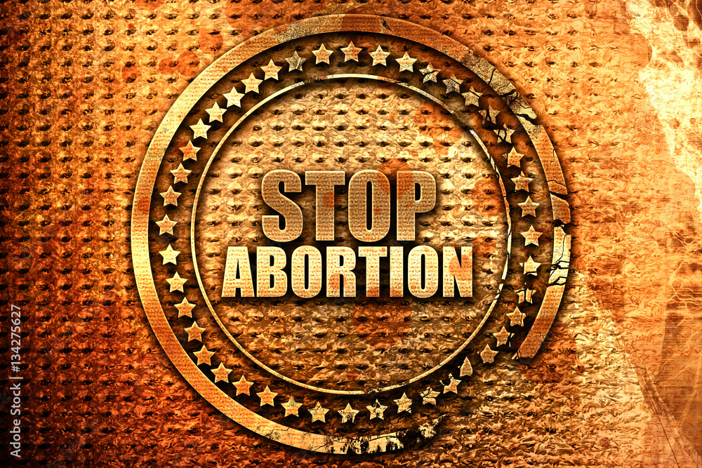 stop abortion, 3D rendering, grunge metal stamp stop abortion, 3D rendering, grunge metal stamp