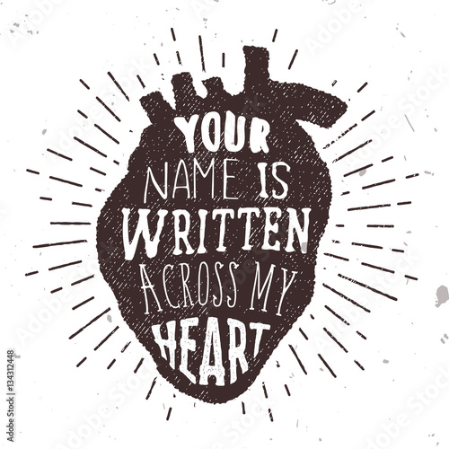 Romantic poster with human heart silhouette and text love. Vector illustration with phrase Your name is written across my heart. Label good for poster, banner, valentines cards or t-shirt print.