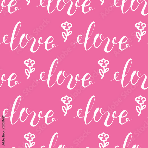 Background for Valentines day, wedding invitation. Seamless pattern  with hand drawn love lettering ,flowers. Design  for greeting card.