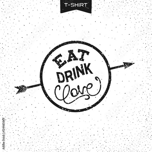 Grunge print design for T-Shirt with slogan - EAT, DRINK, LOVE.
 Handwritten lettering composition. Vector illustration