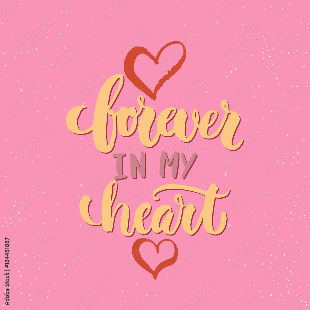 Forever in my heart - lettering Valentines Day calligraphy phrase isolated on the background. Fun brush ink typography for photo overlays, t-shirt print, poster design