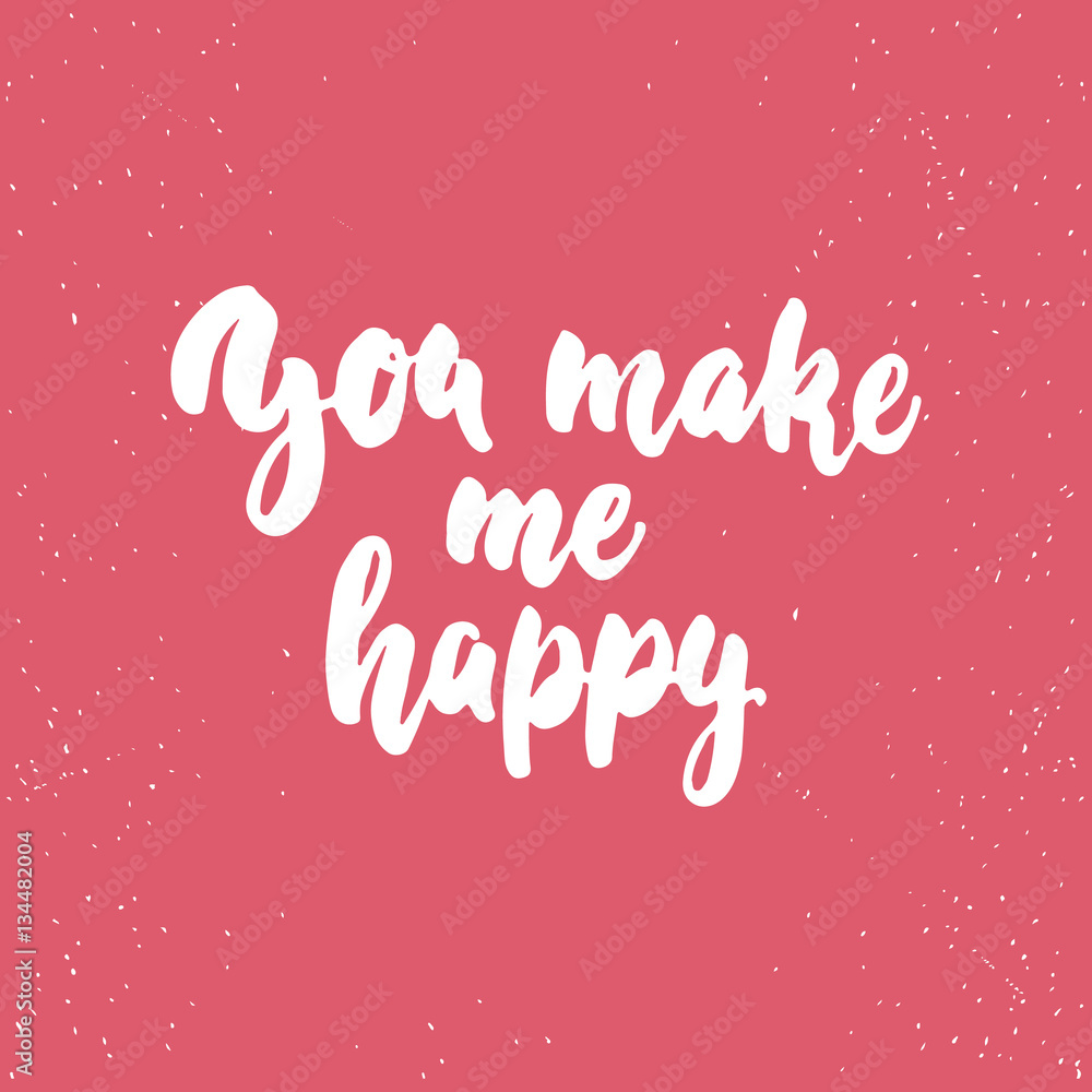 You make me really happy- lettering Valentines Day calligraphy phrase isolated on the background. Fun brush ink typography for photo overlays, t-shirt print, poster design