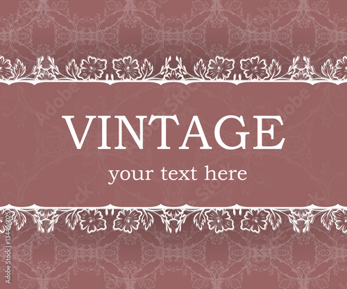 Vintage background with decorative frame. Elegant design element template with place for your text. Floral border. Lace decoration for birthday greeting card, wedding invitation.