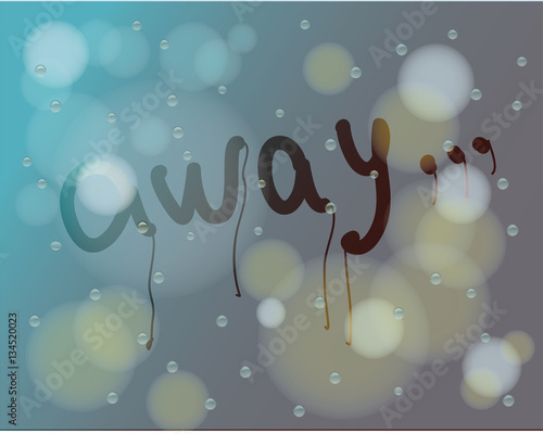 written by hand on sweaty glass "away"