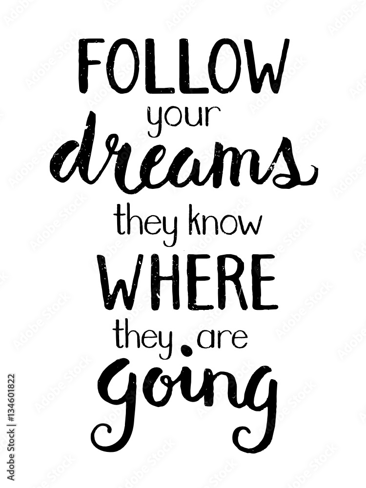 FOLLOW YOUR DREAMS THEY KNOW WHERE THEY ARE GOING Motivational Quote