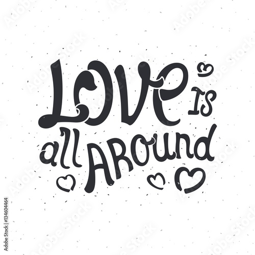 Love is all around. Monochrome handwritten composition. Template for your design. Vector illustration