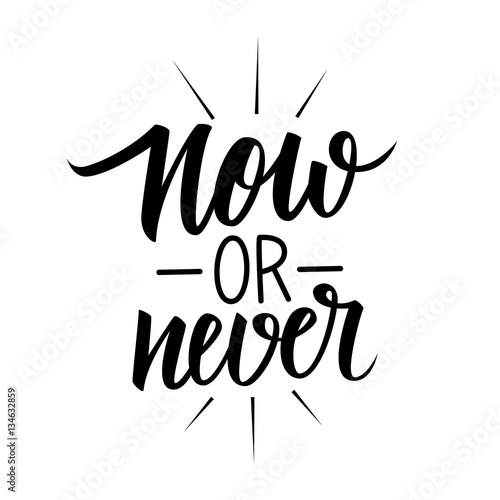 Now or Never. Inspirational, motivational quote. Calligraphic lettering text design. Vector illustration.