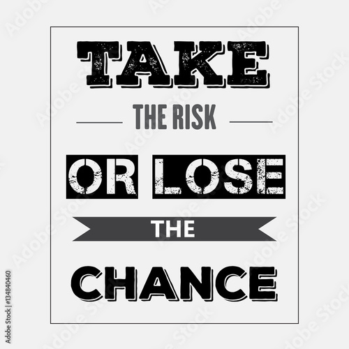 Retro motivational quote. " Take the risk or lose the chance"