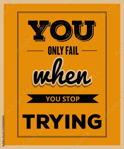 Retro motivational quote. " You only fail when you stop trying"