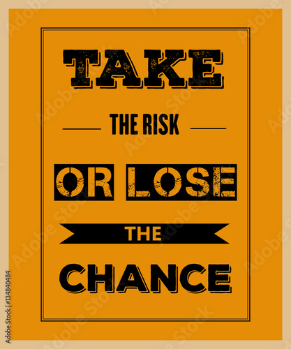 Retro motivational quote. " Take the risk or lose the chance"