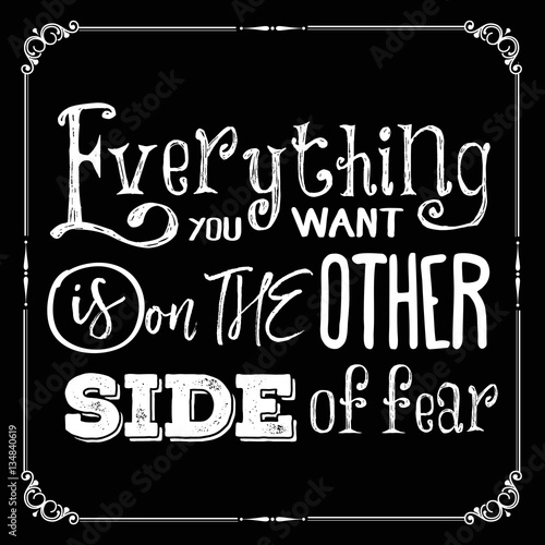 Motivational quote. "Everything you want is on the other side of