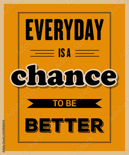 Retro motivational quote. " Everyday is a chance to be better"